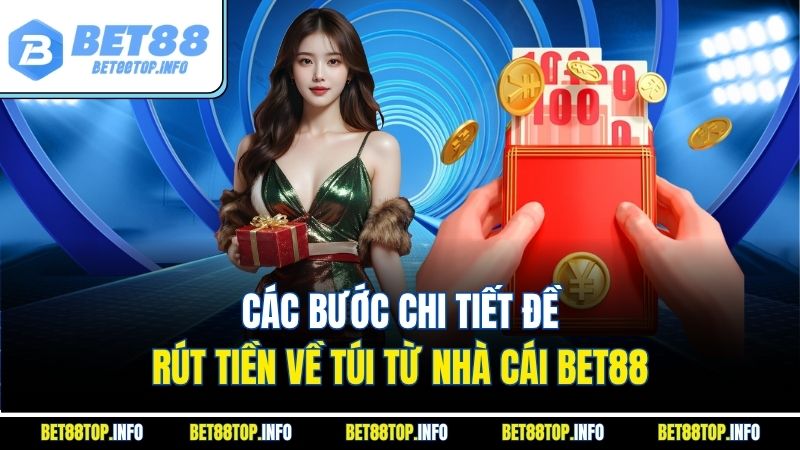 Các bước chi tiết đề rút tiền về túi từ nhà cái Bet88