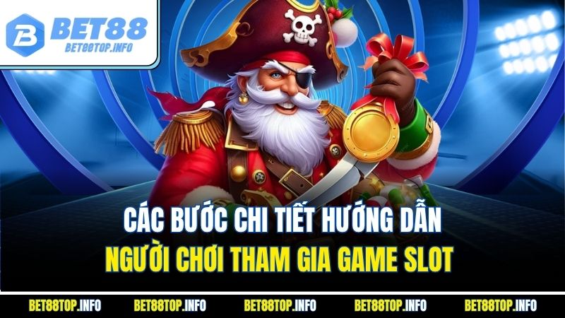 Các bước chi tiết hướng dẫn người chơi tham gia game slot 