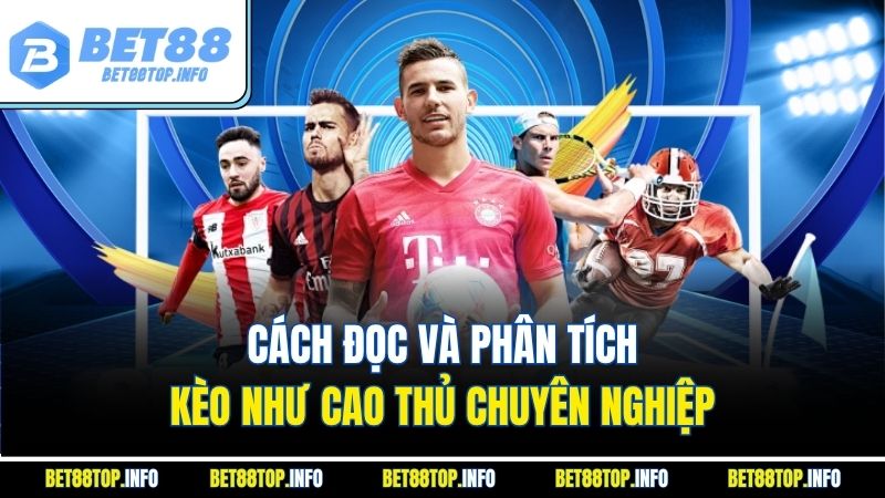 Nhan Dinh Keo Nha Cai Bet88 - Bí Quyết Cá Cược Hiệu Quả 3 Cách đọc và phân tích kèo như cao thủ chuyên nghiệp
