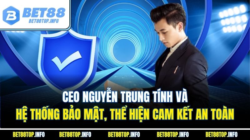 Ceo Nguyễn Trung Tính: Người Kiến Tạo Thành Công Cho Bet88 3 CEO Nguyễn Trung Tính và hệ thống bảo mật, thể hiện cam kết an toàn