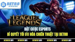 Đặt Cược Esports: Bí Quyết Tối Ưu Hóa Chiến Thuật Tại Bet88