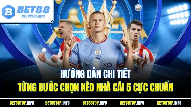 Kèo Nhà Cái 5 - Hướng Dẫn Cách Chơi Và Mẹo Cược Hiệu Quả 3 Hướng dẫn chi tiết từng bước chọn kèo nhà cái 5 cực chuẩn