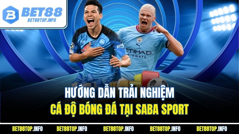 Khám Phá Saba Sport - Bí Quyết Luôn Thắng Bóng Đá Đỉnh Cao 3 Hướng dẫn trải nghiệm cá độ bóng đá tại Saba Sport