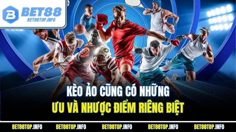 Kèo Ảo Là Gì? Khám Phá Thể Loại Cá Độ Hiện Đại Đang Gây Sốt 4 Kèo ảo cũng có những ưu và nhược điểm riêng biệt