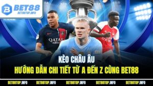 Kèo châu Âu - Hướng dẫn chi tiết từ A đến Z cùng BET88