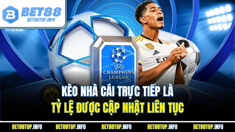 Kèo nhà cái trực tiếp là tỷ lệ được cập nhật liên tục