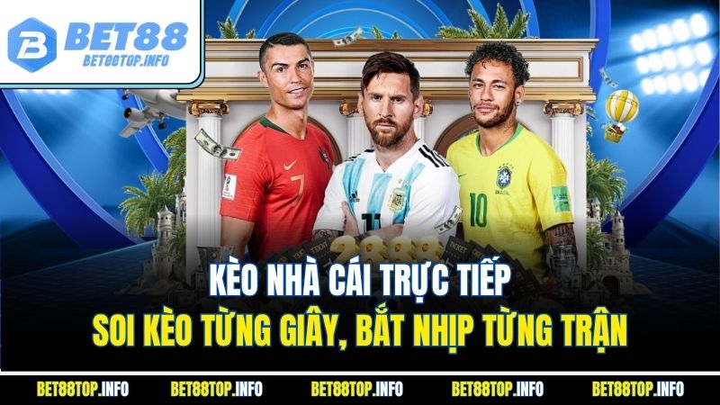 Kèo nhà cái trực tiếp – soi kèo từng giây, bắt nhịp từng trận