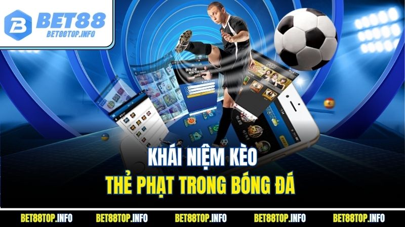 Kèo Thẻ Phạt - Hướng Dẫn Chi Tiết Và Lưu Ý Cùng BET88 2 Khái niệm kèo thẻ phạt trong bóng đá