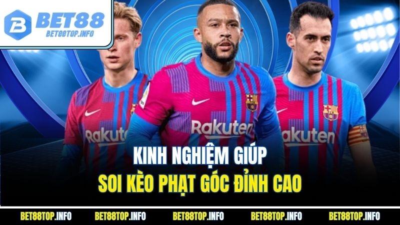 Kinh nghiệm giúp soi kèo phạt góc đỉnh cao