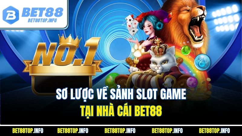 Sơ lược về sảnh slot game tại nhà cái Bet88