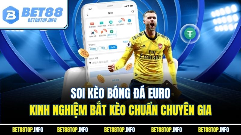 Soi Kèo Bóng Đá Euro - Kinh Nghiệm Bắt Kèo Chuẩn Chuyên Gia