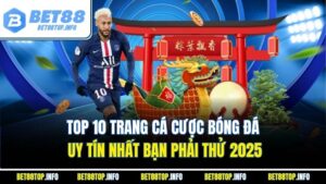 Top 10 Trang Cá Cược Bóng Đá Uy Tín Nhất Bạn Phải Thử 2025